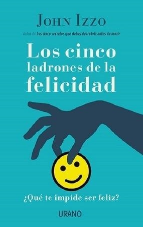 LOS CINCO LADRONES DE LA FELICIDAD.¿QUÉ TE IMPIDE SER FELIZ? | 9788479539689 | IZZO,JOHN | Llibreria Geli - Llibreria Online de Girona - Comprar llibres en català i castellà
