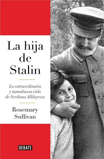 LA HIJA DE STALIN.LA EXTRAORDINARIA Y TUMULTUOSA VIDA DE SVETLANA ALLILUYEVA | 9788499927596 | SULLIVAN,ROSEMARY  | Libreria Geli - Librería Online de Girona - Comprar libros en catalán y castellano