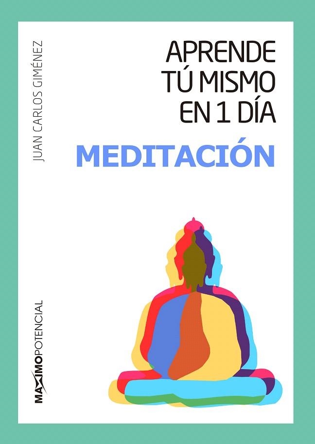 APRENDE TÚ MISMO EN 1 DÍA MEDITACIÓN | 9788494602597 | GIMÉNEZ,JUAN CARLOS | Libreria Geli - Librería Online de Girona - Comprar libros en catalán y castellano