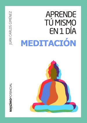 APRENDE TÚ MISMO EN 1 DÍA MEDITACIÓN | 9788494602597 | GIMÉNEZ,JUAN CARLOS | Llibreria Geli - Llibreria Online de Girona - Comprar llibres en català i castellà