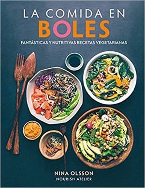 LA COMIDA EN BOLES.FANTÁSTICAS Y NUTRITIVAS RECETAS VEGETARIANAS | 9788428216609 | NINA,OLSSON | Libreria Geli - Librería Online de Girona - Comprar libros en catalán y castellano
