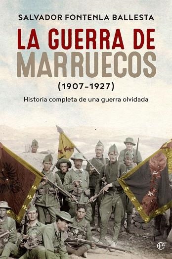 LA GUERRA DE MARRUECOS(1907-1927) HISTORIA COMPLETA DE UNA GUERRA OLVIDADA | 9788490609781 | FONTENLA BALLESTA,SALVADOR | Llibreria Geli - Llibreria Online de Girona - Comprar llibres en català i castellà