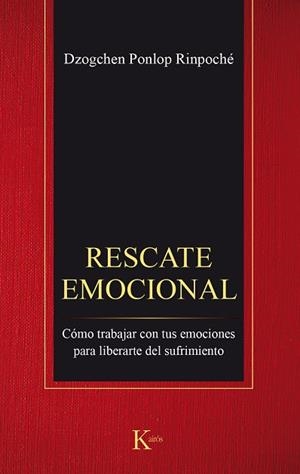 RESCATE EMOCIONAL.CÓMO TRABAJAR CON TUS EMOCIONES PARA LIBERARTE DEL SUFRIMIENTO | 9788499885544 | PONLOP RINPOCHÉ,DZOGHEN | Llibreria Geli - Llibreria Online de Girona - Comprar llibres en català i castellà