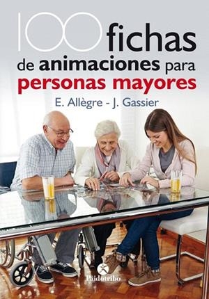 100 FICHAS DE ANIMACIONES PARA PERSONAS MAYORES | 9788499106731 | ALLÈGRE,EVELYNE/GASSIER,JACQUELINE | Libreria Geli - Librería Online de Girona - Comprar libros en catalán y castellano