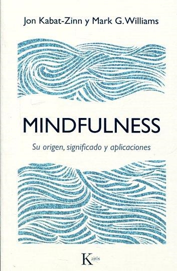 MINDFULNESS.SU ORIGEN,SIGNIFICADO Y APLICACIONES | 9788499885476 | KABAT-ZINN,JON/WILLIAMS,MARK G. | Libreria Geli - Librería Online de Girona - Comprar libros en catalán y castellano