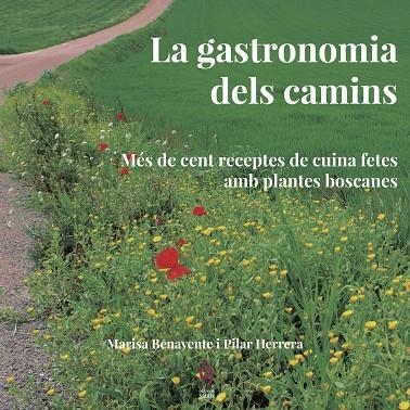 LA GASTRONOMIA DELS CAMINS.MÉS DE CENT RECEPTES DE CUINA FETES AMB PLANTES BOSCANES | 9788494504174 | BENAVENTE,MARISA/HERRERA,PILAR | Libreria Geli - Librería Online de Girona - Comprar libros en catalán y castellano