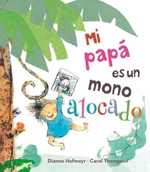 MI PAPÁ ES UN MONO ALOCADO | 9788491450160 | HOFMEYR,DIANNE | Llibreria Geli - Llibreria Online de Girona - Comprar llibres en català i castellà