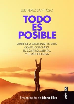 TODO ES POSIBLE.APRENDE A GESTIONAR TU VIDA CON EL COACHING Y EL MÉTODO SILVA DE CONTROL MENTAL | 9788441437463 | PÉREZ SANTIAGO,LUIS | Libreria Geli - Librería Online de Girona - Comprar libros en catalán y castellano