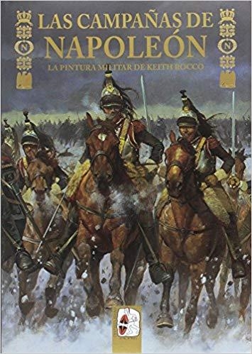 LAS CAMPAÑAS DE NAPOLEÓN.LA PINTURA MILITAR DE KEITH ROCCO | 9788494627521 | DELAMATER,MATHEW/CHARTRAND,RENÉ | Libreria Geli - Librería Online de Girona - Comprar libros en catalán y castellano
