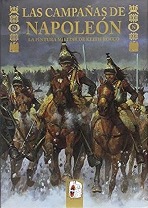 LAS CAMPAÑAS DE NAPOLEÓN.LA PINTURA MILITAR DE KEITH ROCCO | 9788494627521 | DELAMATER,MATHEW/CHARTRAND,RENÉ | Llibreria Geli - Llibreria Online de Girona - Comprar llibres en català i castellà