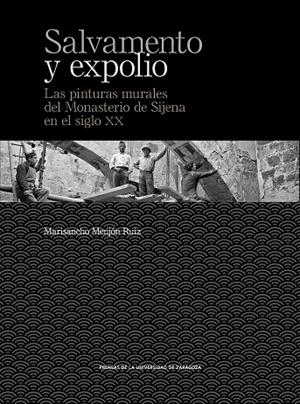 SALVAMENTO Y EXPOLIO.LAS PINTURAS MURALES DEL MONASTERIO DE SIJENA EN EL SIGLO | 9788416933600 | MENJÓN RUIZ,MARISANCHO | Llibreria Geli - Llibreria Online de Girona - Comprar llibres en català i castellà