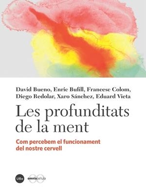 LES PROFUNDITATS DE LA MENT.COM PERCEBEM EL FUNCIONAMENT DEL NOSTRE CERVELL | 9788447540297 | BUENO,DAVID/BUFILL,ENRIC/COLOM,FRANCESC/REDOLAR,DIEGO | Libreria Geli - Librería Online de Girona - Comprar libros en catalán y castellano