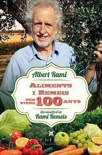 ALIMENTS I REMEIS PER VIURE 100 ANYS.ELS CONSELLS D'EN RAMI REMEIS | 9788483309476 | RAMI ROMEU,ALBERT | Llibreria Geli - Llibreria Online de Girona - Comprar llibres en català i castellà