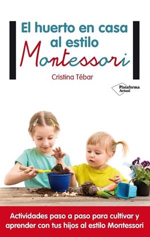 EL HUERTO EN CASA AL ESTILO MONTESSORI | 9788417002367 | TÉBAR MONTES,CRISTINA | Llibreria Geli - Llibreria Online de Girona - Comprar llibres en català i castellà