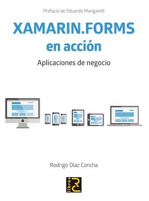 XAMARIN.FORMS EN ACCIÓN.APLICACIONES DE NEGOCIO | 9788494465093 | DÍAZ CONCHA,RODRIGO | Llibreria Geli - Llibreria Online de Girona - Comprar llibres en català i castellà