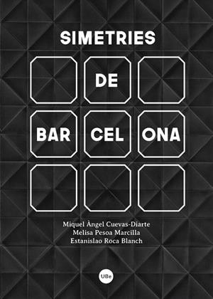SIMETRIES DE BARCELONA | 9788447540839 | CUEVAS DIARTE, MIQUEL ANGEL/PESOA MARCILA, MELISA/ROCA BLANCH, ESTANISLAO | Llibreria Geli - Llibreria Online de Girona - Comprar llibres en català i castellà