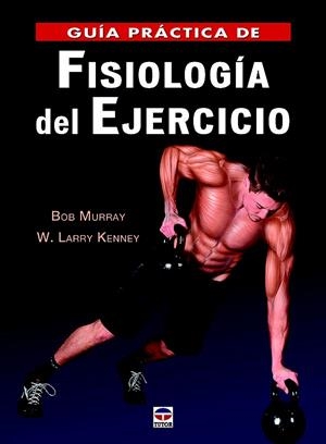 GUÍA PRÁCTICA DE FISIOLOGÍA DEL EJERCICIO | 9788416676316 | MURRAY,BOB/KENNEY,W. LARRY | Llibreria Geli - Llibreria Online de Girona - Comprar llibres en català i castellà
