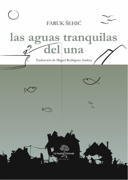 LAS AGUAS TRANQUILAS DEL UNA | 9788494666766 | SEHIC,FARUK | Libreria Geli - Librería Online de Girona - Comprar libros en catalán y castellano