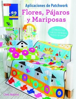 APLICACIONES DE PATCHWORK. FLORES PÁJAROS Y MARIPOSAS 25 PROYECTOS CON SUS PATRONES FÁCILES DE HACER | 9788498745627 | MALONE,CHRIS | Llibreria Geli - Llibreria Online de Girona - Comprar llibres en català i castellà