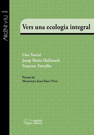 VERS UNA ECOLOGIA INTEGRAL | 9788499758510 | TORCAL,LLUC/MALLARACH,JOSEP MARIA/TORRALBA,FRANCESC | Llibreria Geli - Llibreria Online de Girona - Comprar llibres en català i castellà