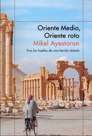 ORIENTE MEDIO,ORIENTE ROTO.TRAS LAS HUELLAS DE UNA HERIDA ABIERTA | 9788499426112 | AYESTARAN,MIKEL | Libreria Geli - Librería Online de Girona - Comprar libros en catalán y castellano