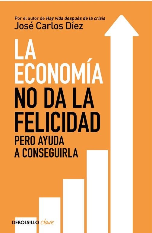 LA ECONOMÍA NO DA LA FELICIDAD PERO AYUDA A CONSEGUIRLA | 9788466341820 | DÍEZ,JOSÉ CARLOS | Llibreria Geli - Llibreria Online de Girona - Comprar llibres en català i castellà