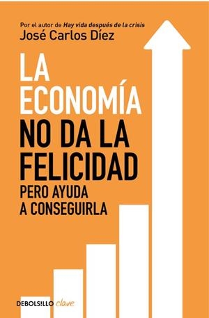 LA ECONOMÍA NO DA LA FELICIDAD PERO AYUDA A CONSEGUIRLA | 9788466341820 | DÍEZ,JOSÉ CARLOS | Llibreria Geli - Llibreria Online de Girona - Comprar llibres en català i castellà