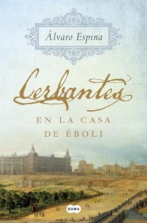 CERBANTES EN LA CASA DE ÉBOLI | 9788491291299 | ESPINA,ÁLVARO | Llibreria Geli - Llibreria Online de Girona - Comprar llibres en català i castellà