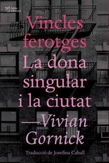 VINCLES FEROTGES/LA DONA SINGULAR I LA CIUTAT | 9788494655647 | GORNICK,VIVIAN | Libreria Geli - Librería Online de Girona - Comprar libros en catalán y castellano