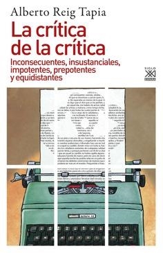 LA CRÍTICA DE LA CRÍTICA.INCONSECUENTES,INSUSTANCIALES,IMPOTENTES,PREPOTENTES Y EQUIDISTANTES | 9788432318658 | REIG TAPIA,ALBERTO | Llibreria Geli - Llibreria Online de Girona - Comprar llibres en català i castellà
