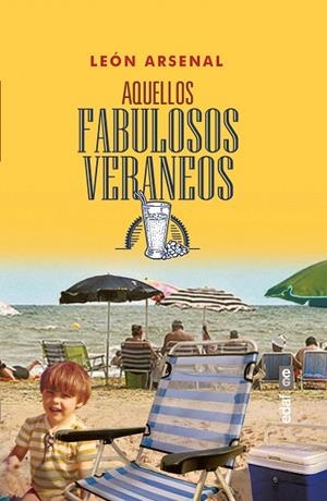 AQUELLOS FABULOSOS VERANEOS | 9788441437593 | ARSENAL,LEÓN | Libreria Geli - Librería Online de Girona - Comprar libros en catalán y castellano