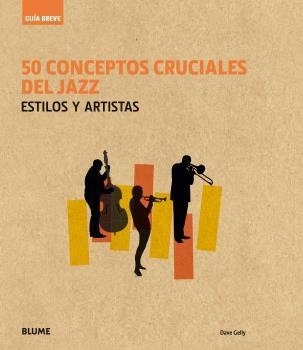 50 CONCEPTOS CRUCIALES DEL JAZZ(GUIA BREVE) | 9788416965236 | GELLY,DAVE | Libreria Geli - Librería Online de Girona - Comprar libros en catalán y castellano