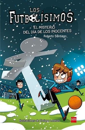 LOS FUTBOLÍSIMOS-11.EL MISTERIO DEL DIA DE LOS INOCENTES | 9788467591972 | SANTIAGO,ROBERTO | Libreria Geli - Librería Online de Girona - Comprar libros en catalán y castellano