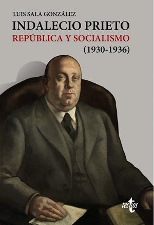 INDALECIO PRIETO REPÚBLICA Y SOCIALISMO (1930-1936) | 9788430971350 | SALA GONZÁLEZ,LUIS | Libreria Geli - Librería Online de Girona - Comprar libros en catalán y castellano