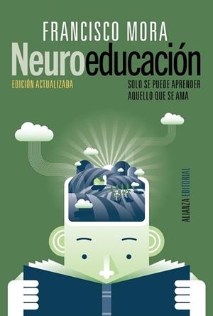 NEUROEDUCACIÓN.SOLO SE PUEDE APRENDER AQUELLO QUE SE AMA(EDICION 2017) | 9788491047803 | MORA,FRANCISCO | Llibreria Geli - Llibreria Online de Girona - Comprar llibres en català i castellà