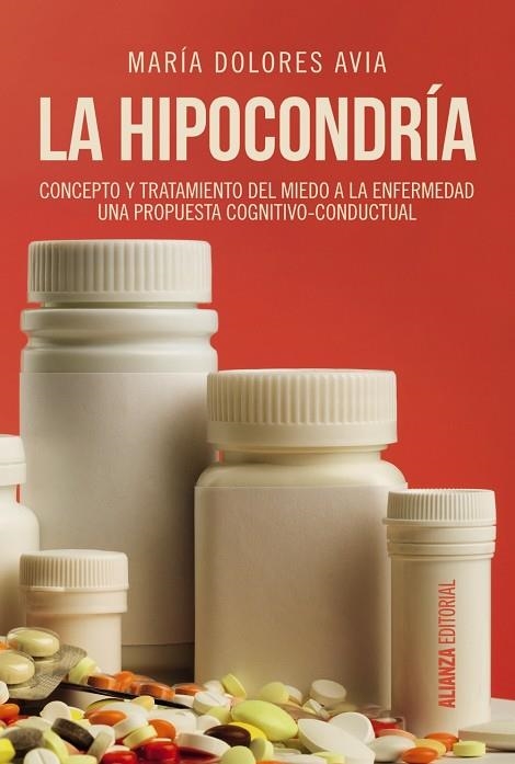 LA HIPOCONDRÍA.CONCEPTO Y TRATAMIENTO DEL MIEDO A LA ENFERMEDAD. UNA PROPUESTA | 9788491047582 | AVIA,MARÍA DOLORES | Llibreria Geli - Llibreria Online de Girona - Comprar llibres en català i castellà