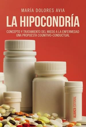 LA HIPOCONDRÍA.CONCEPTO Y TRATAMIENTO DEL MIEDO A LA ENFERMEDAD. UNA PROPUESTA | 9788491047582 | AVIA,MARÍA DOLORES | Llibreria Geli - Llibreria Online de Girona - Comprar llibres en català i castellà