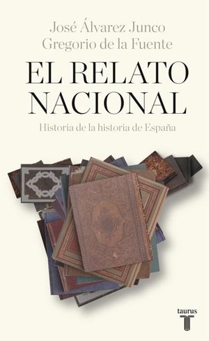 EL RELATO NACIONAL.HISTORIA DE LA HISTORIA DE ESPAÑA | 9788430618392 | ÁLVAREZ JUNCO,JOSÉ/DE LA FUENTE,GREGORIO | Llibreria Geli - Llibreria Online de Girona - Comprar llibres en català i castellà