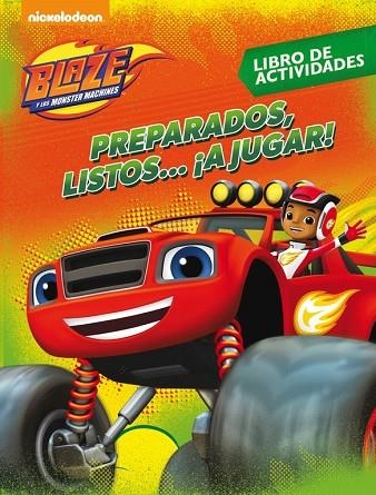 PREPARADOS,LISTOS...¡A JUGAR! (BLAZE Y LOS MONSTER MACHINES. ACTIVIDADES) | 9788437201498 | NICKELODEON | Libreria Geli - Librería Online de Girona - Comprar libros en catalán y castellano
