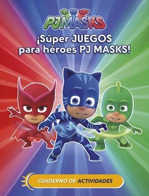 SÚPER JUEGOS PARA HÉROES PJ MASKS! (CUAD. ACTIVIDADES) (PJ MASKS. ACTIVIDADES) | 9788437201658 | V.V.A.A. | Llibreria Geli - Llibreria Online de Girona - Comprar llibres en català i castellà
