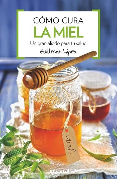 COMO CURA LA MIEL | 9788491180876 | LOPEZ FERES,GUILLERMO | Libreria Geli - Librería Online de Girona - Comprar libros en catalán y castellano