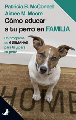 CÓMO EDUCAR A TU PERRO EN FAMILIA.UN PROGRAMA DE 6 SEMANAS PARA TI Y PARA TU PERRO | 9788494561382 | MCCONNELL,PATRICIA B./MOORE,AIMEE M. | Llibreria Geli - Llibreria Online de Girona - Comprar llibres en català i castellà