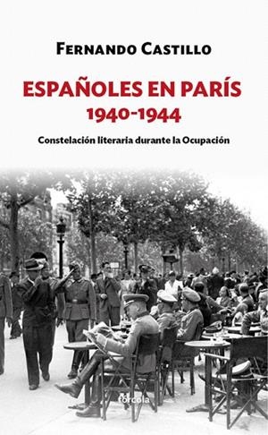 ESPAÑOLES EN PARÍS 1940-1944.CONSTELACIÓN LITERARIA DURANTE LA OCUPACIÓN | 9788416247899 | CASTILLO CÁCERES,FERNANDO | Libreria Geli - Librería Online de Girona - Comprar libros en catalán y castellano