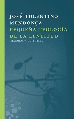 PEQUEÑA TEOLOGÍA DE LA LENTITUD | 9788415518723 | TOLENTINO MENDONÇA,JOSÉ | Libreria Geli - Librería Online de Girona - Comprar libros en catalán y castellano