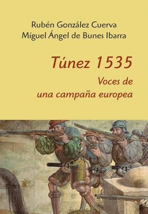 TÚNEZ 1535.VOCES DE UNA CAMPAÑA EUROPEA | 9788416335312 | GONZÁLEZ CUERVA,RUBÉN/DE BUNES IBARRA,MIGUEL ÁNGEL | Libreria Geli - Librería Online de Girona - Comprar libros en catalán y castellano