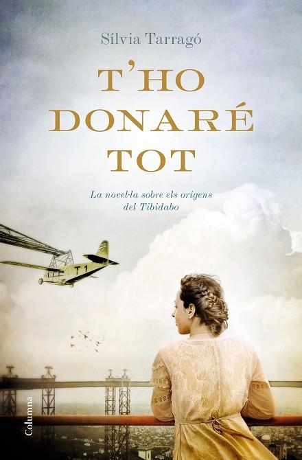 T'HO DONARÉ TOT.LA NOVEL·LA SOBRE ELS ORÍGENS DEL TIBIDABO | 9788466422727 | TARRAGÓ CASTRILLÓN,SÍLVIA | Llibreria Geli - Llibreria Online de Girona - Comprar llibres en català i castellà
