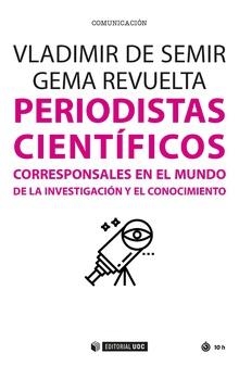 PERIODISTAS CIENTIFICOS CORRESPONSALES EN EL MUNDO DE LA INVESTIGACION Y EL CONOCIMIENTO | 9788491167853 | DE SEMIR,VLADIMIR/REVUELTA,GEMMA | Libreria Geli - Librería Online de Girona - Comprar libros en catalán y castellano