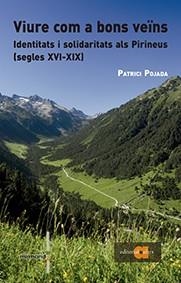 VIURE COM A BONS VEÏNS. IDENTITATS I SOLIDARITATS ALS PIRINEUS | 9788416260362 | POJADA,PATRICI | Llibreria Geli - Llibreria Online de Girona - Comprar llibres en català i castellà