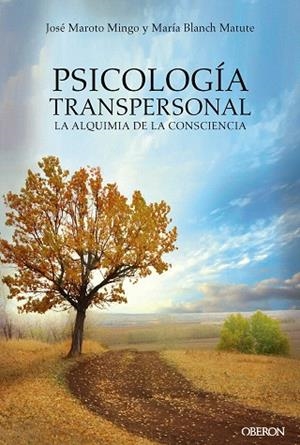 PSICOLOGÍA TRANSPERSONAL.LA ALQUIMIA DE LA CONSCIENCIA | 9788441539167 | MAROTO MINGO,JOSÉ/BLANCH MATUTE,MARÍA AGUSTINA | Libreria Geli - Librería Online de Girona - Comprar libros en catalán y castellano