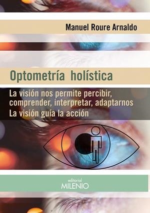 OPTOMETRÍA HOLÍSTICA LA VISIÓN NOS PERMITE PERCIBIR, COMPRENDER, INTERPRETAR, ADAPTARNOS. LA VISIÓN G | 9788497437691 | ROURE ARNALDO,MANUEL | Libreria Geli - Librería Online de Girona - Comprar libros en catalán y castellano